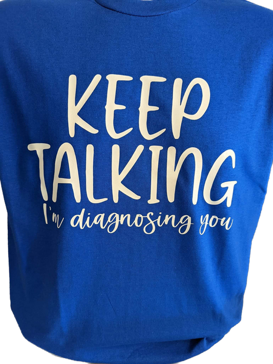 Keep Talking..... I'm diagnosing you