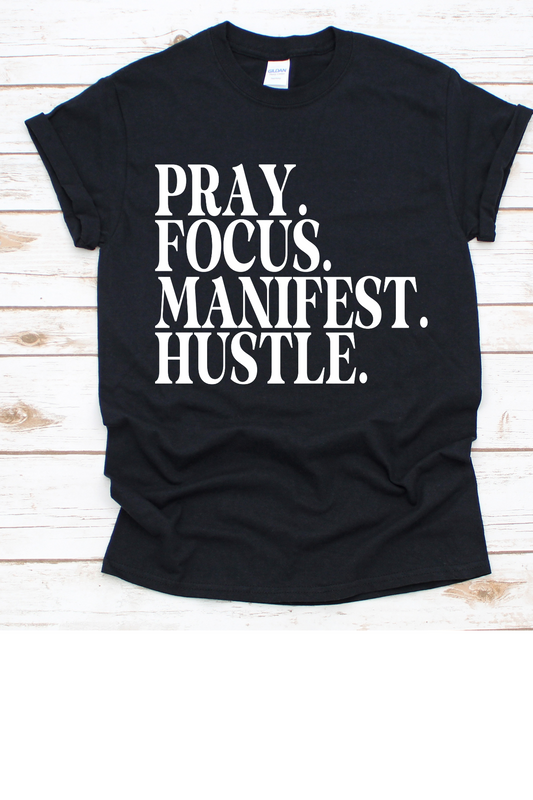 PRAY. FOCUS. MANIFEST. HUSTLE.