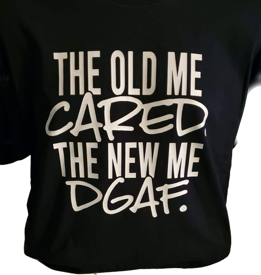 The Old Me Cared. The New Me DGAF.