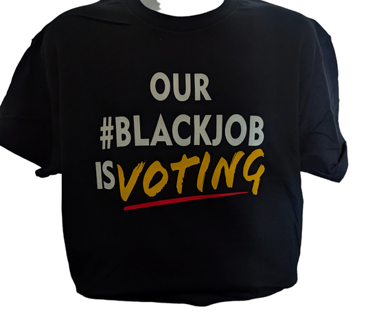 OUR #BLACKJOB IS VOTING