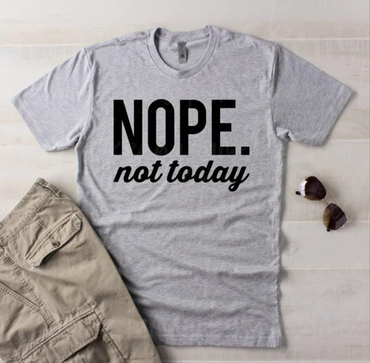 Nope Not Today Shirt