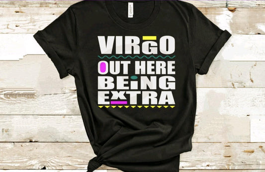 Virgo Out Here Being Extra Shirt