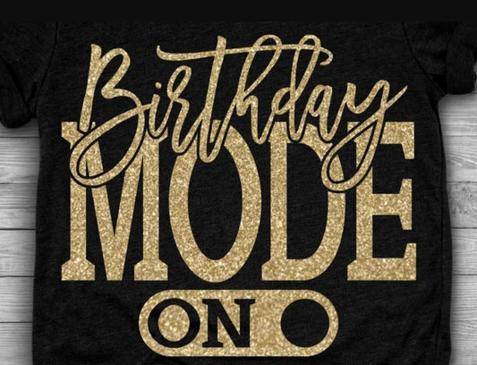 Birthday Mode On Shirt