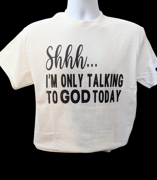 Shhh.... I'm only talking to GOD today